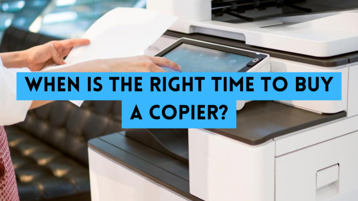 When is the right time to buy a copier_