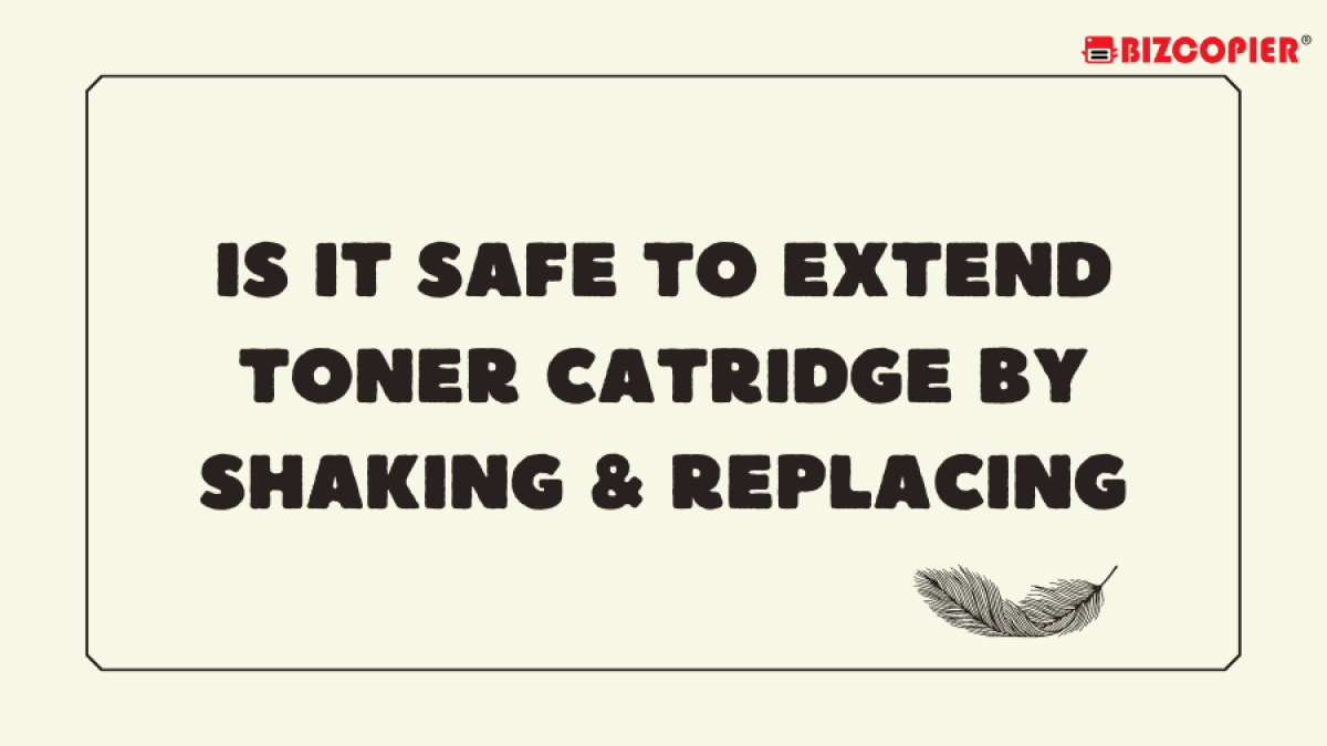 11102022-Imran-Poster-Is It Safe To Extend Toner Cartridge By Shaking & Replacing