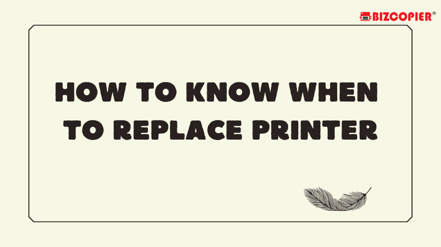 02112022-Imran-Poster-How To Know When To Replace Printer