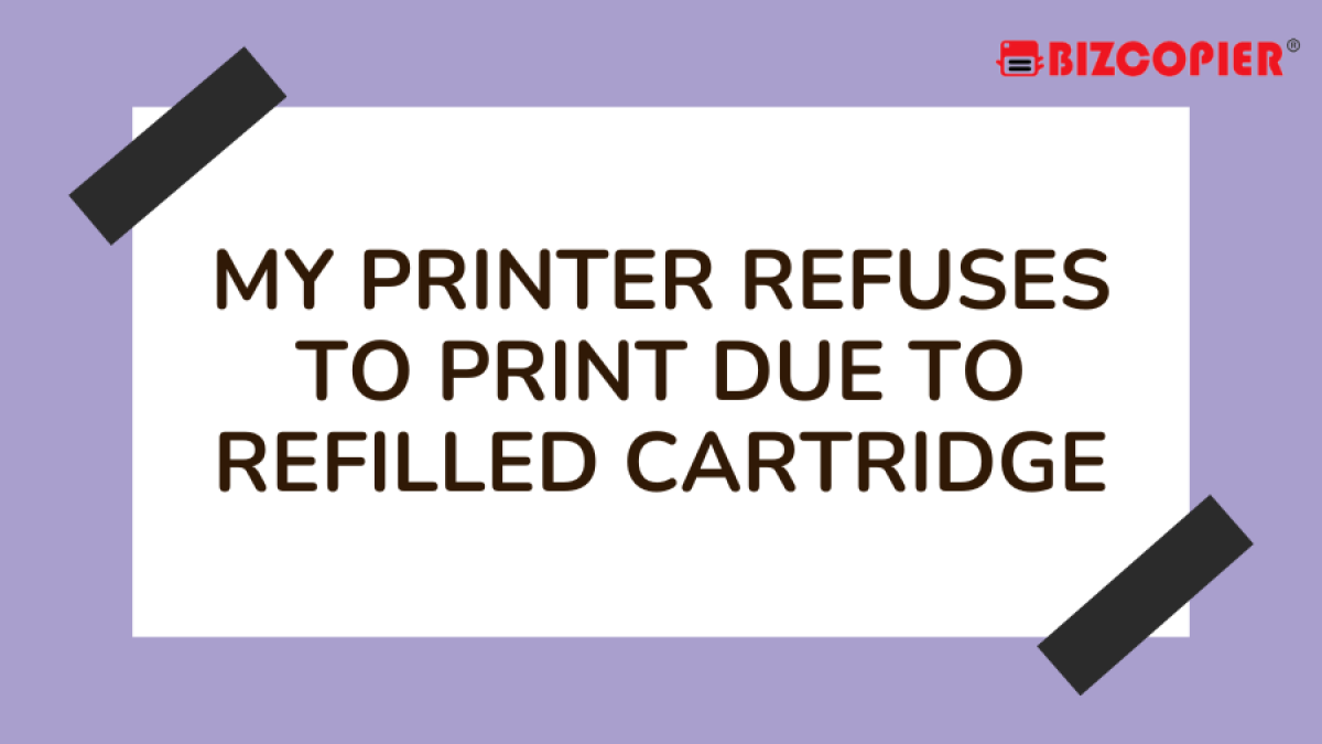 23112022-Imran-Poster-My Printer Refuses To Print Due To Refilled Cartridge