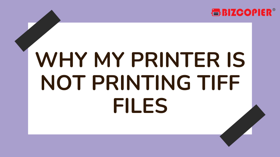 30112022-Imran-Poster-Why My Printer Is Not Printing TIFF Files
