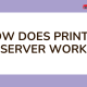 07122022-Imran-Poster-How Does Printer Server Work