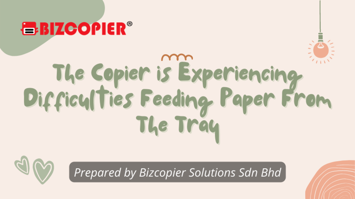 The Copier is Experiencing Difficulties Feeding Paper From The Tray