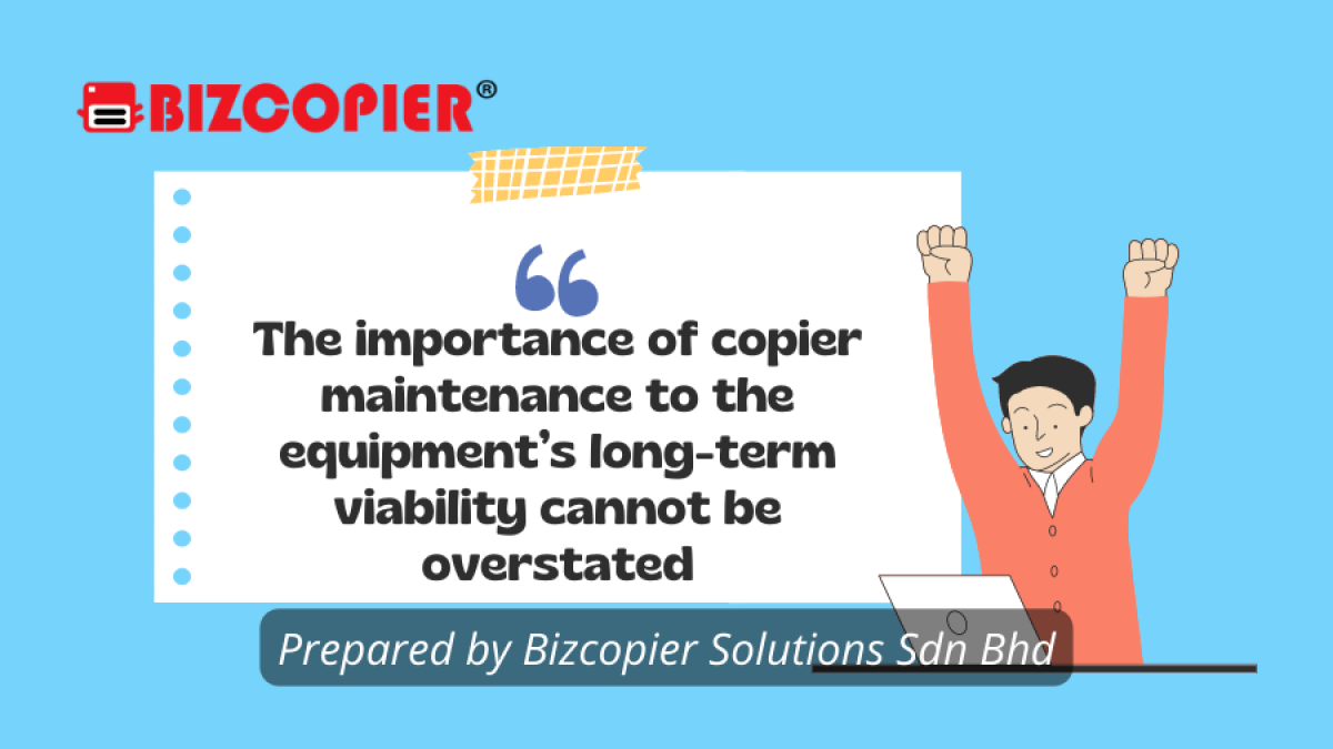 The importance of copier maintenance to the equipment’s long-term viability cannot be overstated