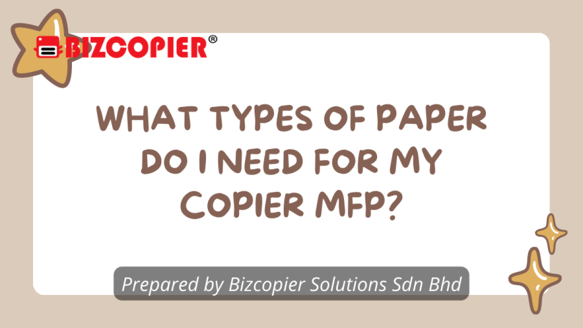 WHAT TYPES OF PAPER DO I NEED FOR MY COPIER MFP