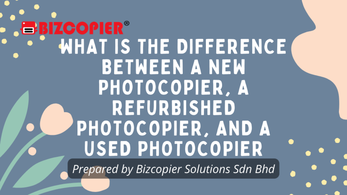 What is the difference between a new photocopier, a refurbished photocopier, and a used photocopier