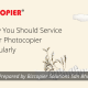 Why You Should Service Your Photocopier Regularly