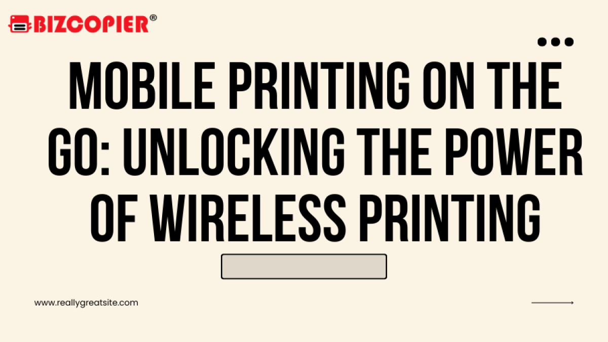 Mobile Printing on the Go: Unlocking the Power of Wireless Printing