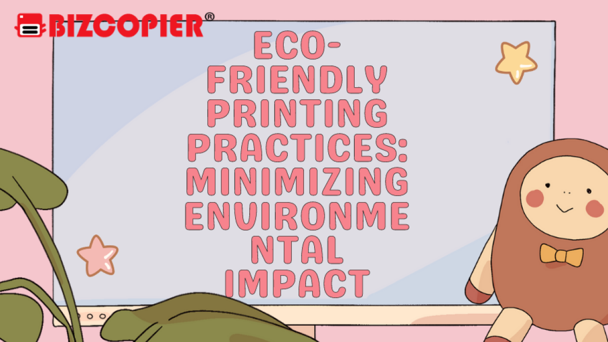 Eco-Friendly Printing Practices: Minimizing Environmental Impact