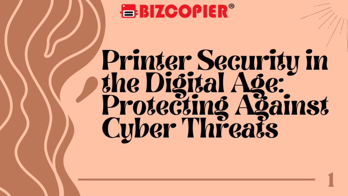 Printer Security in the Digital Age: Protecting Against Cyber Threats