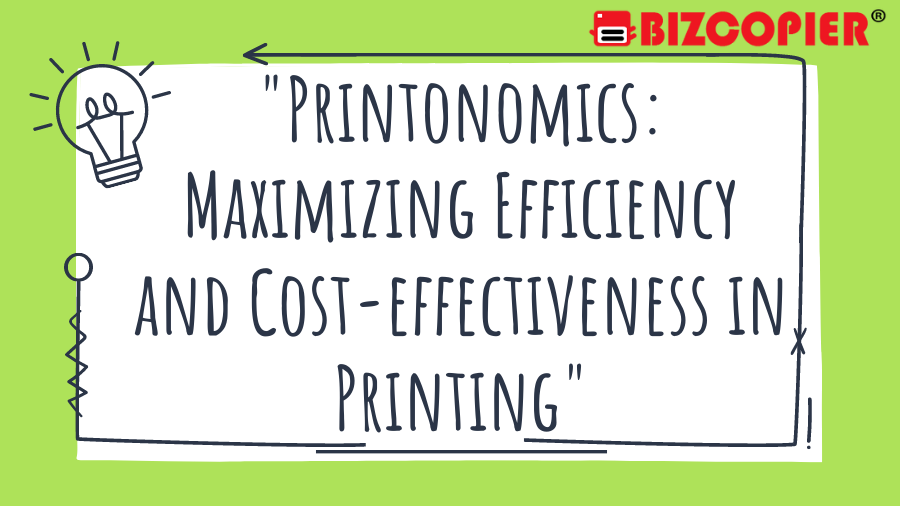 "Printonomics: Maximizing Efficiency and Cost-effectiveness in Printing"