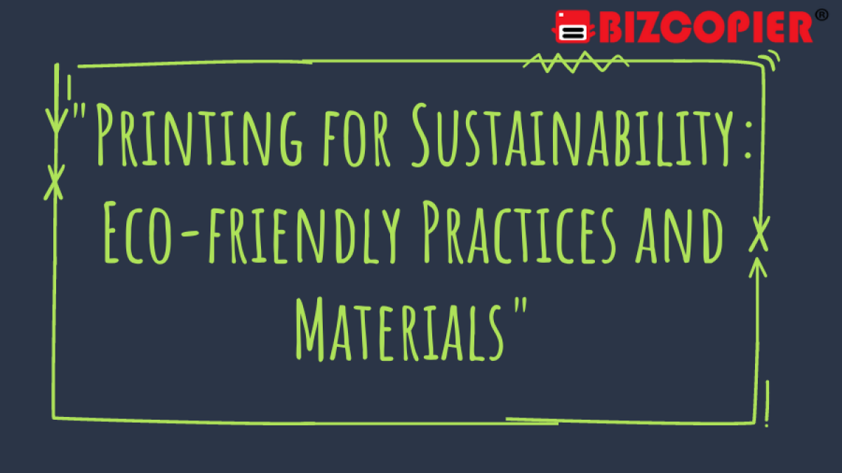 "Printing for Sustainability: Eco-friendly Practices and Materials"