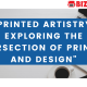 "Printed Artistry: Exploring the Intersection of Printing and Design"