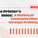 "The Printer's Voice: A History of Communication through Printing"