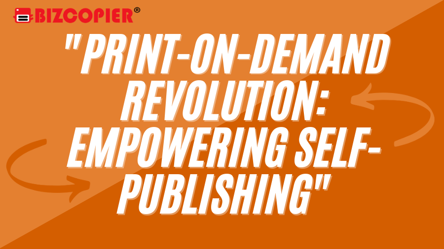"Print-on-Demand Revolution: Empowering Self-publishing"