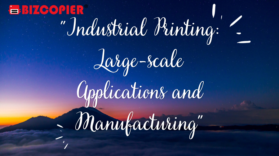"Industrial Printing: Large-scale Applications and Manufacturing"