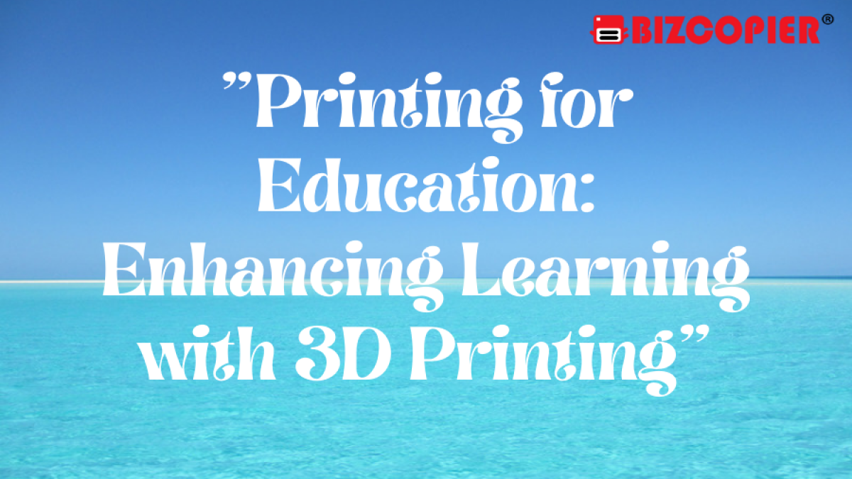 "Printing for Education: Enhancing Learning with 3D Printing"