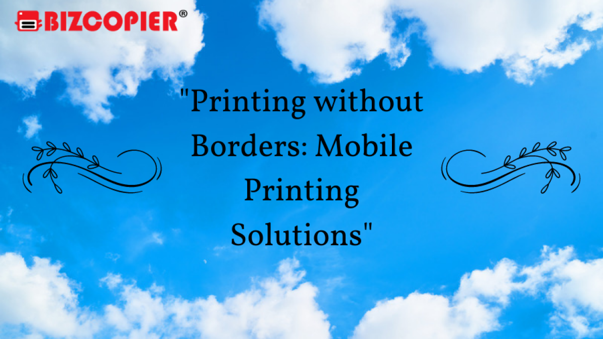 "Printing without Borders: Mobile Printing Solutions"