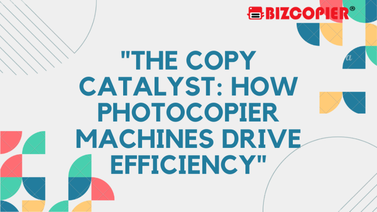 "The Copy Catalyst: How Photocopier Machines Drive Efficiency"
