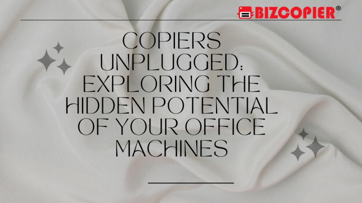 Copiers Unplugged: Exploring the Hidden Potential of Your Office Machines