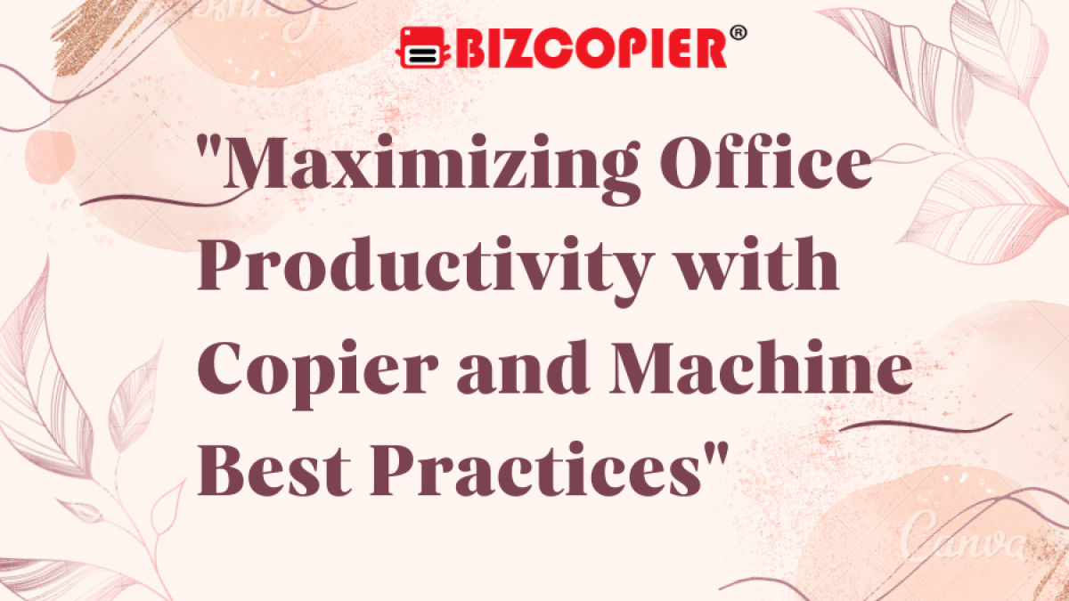 "Maximizing Office Productivity with Copier and Machine Best Practices"