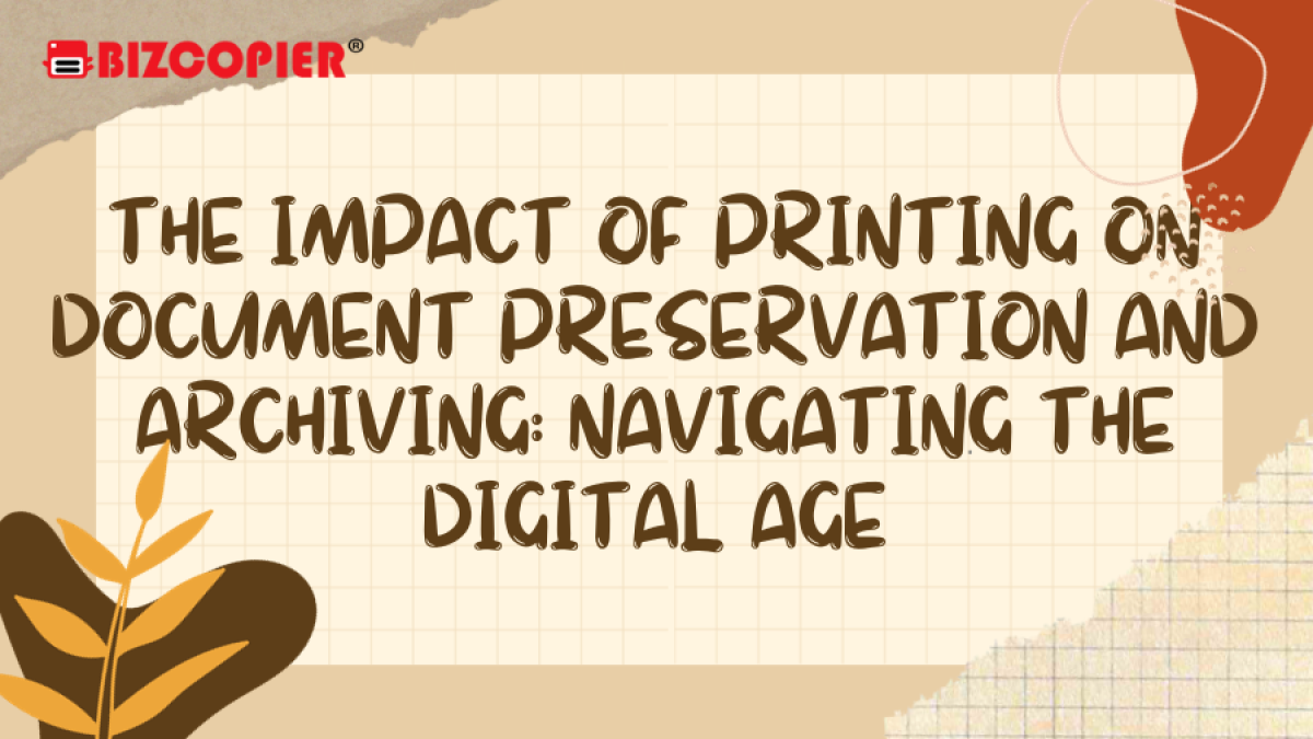 The Impact of Printing on Document Preservation and Archiving: Navigating the Digital Age