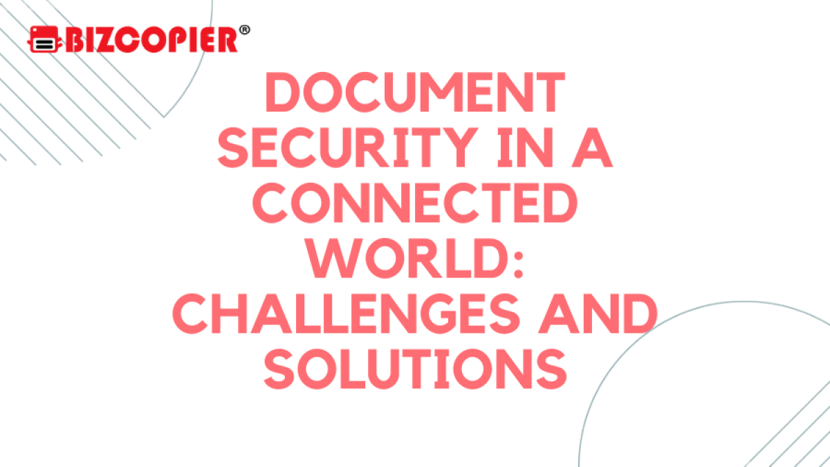 Document Security in a Connected World: Challenges and Solutions