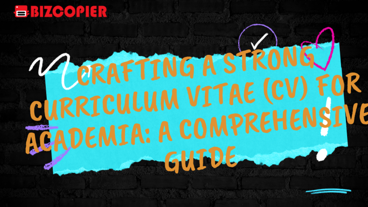 Crafting a Strong Curriculum Vitae (CV) for Academia: A Comprehensive Guide