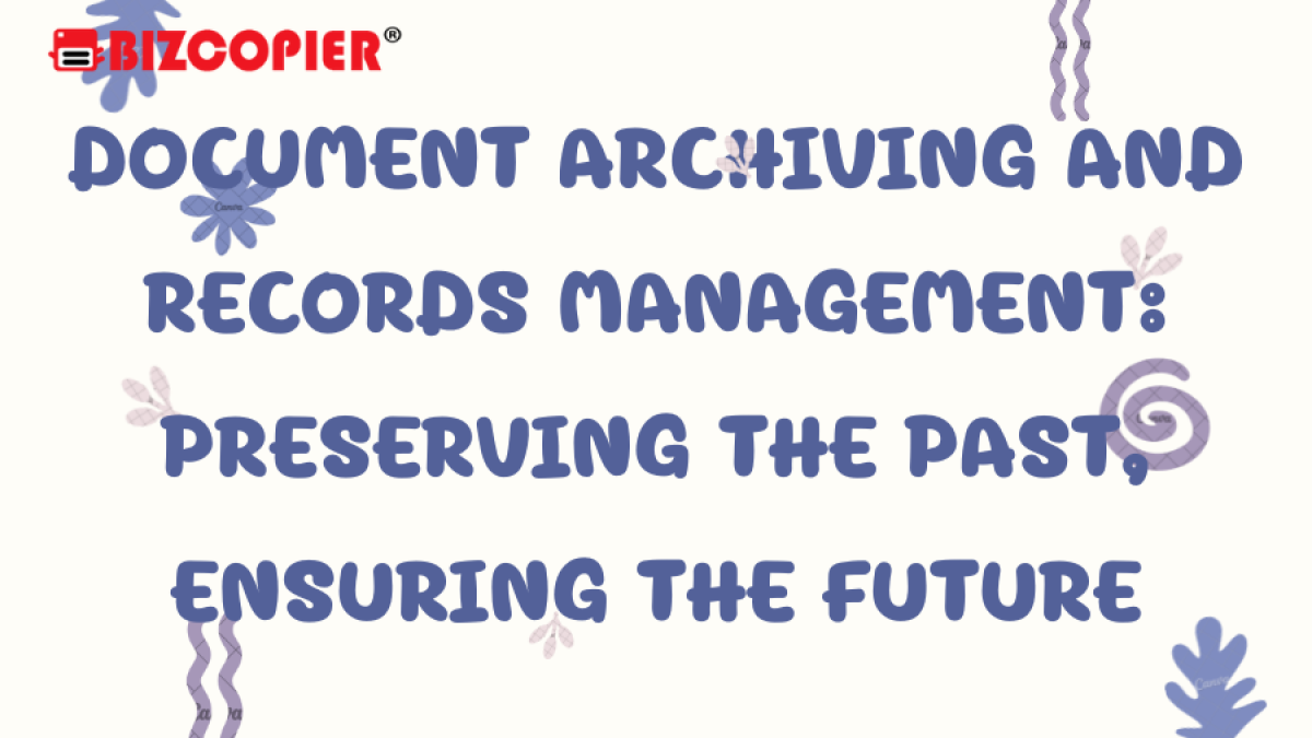 Document Archiving and Records Management: Preserving the Past, Ensuring the Future