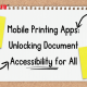 Mobile Printing Apps: Unlocking Document Accessibility for All