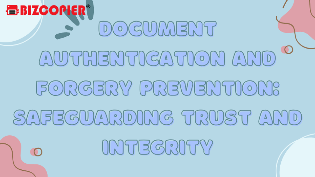 Document Authentication and Forgery Prevention: Safeguarding Trust and Integrity