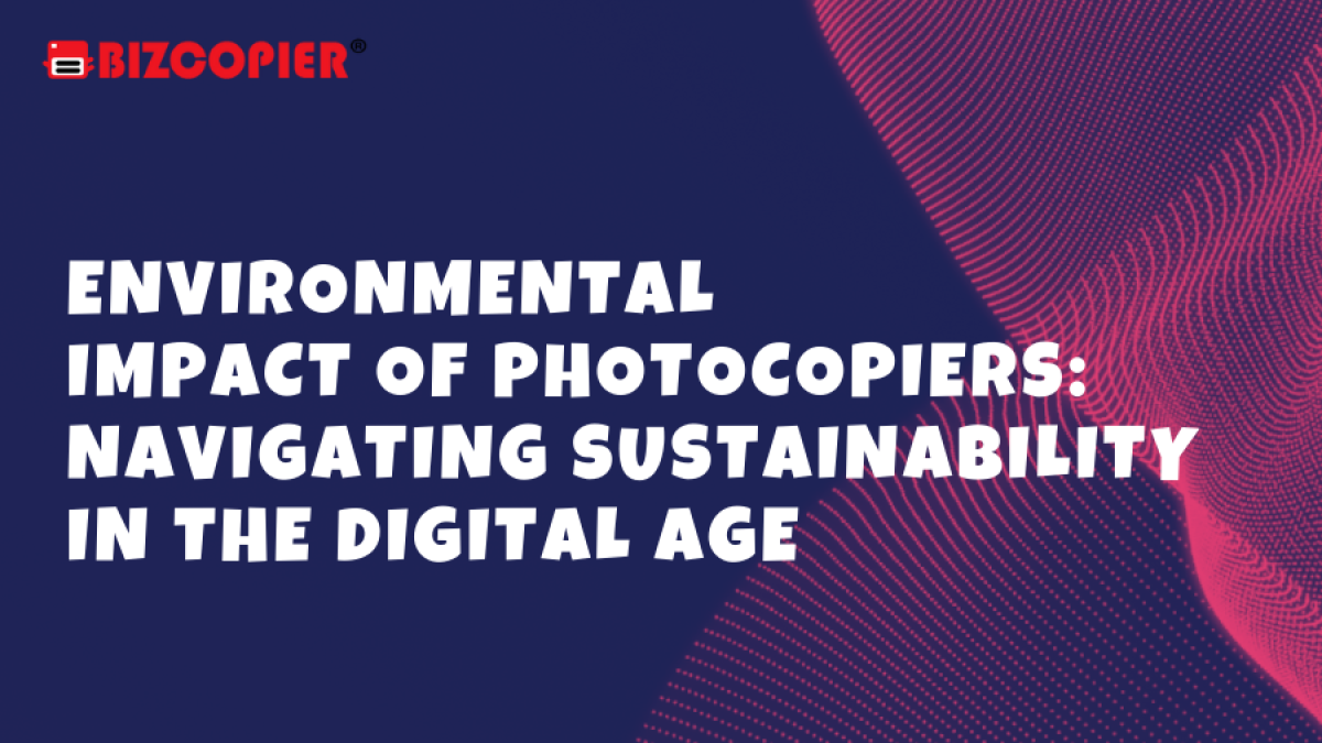 Environmental Impact of Photocopiers: Navigating Sustainability in the Digital Age