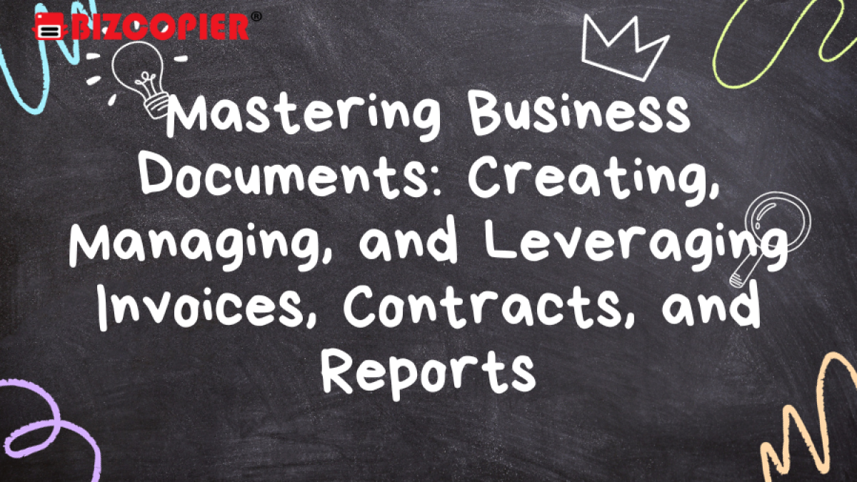 Mastering Business Documents: Creating, Managing, and Leveraging Invoices, Contracts, and Reports