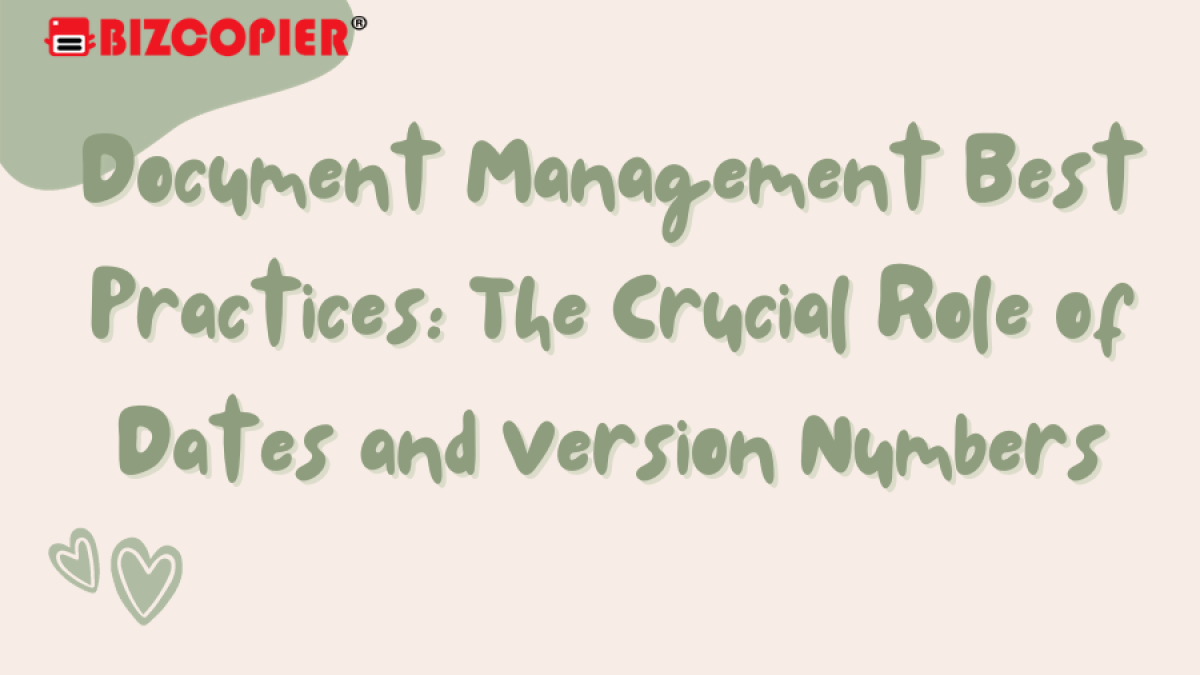 Document Management Best Practices: The Crucial Role of Dates and Version Numbers