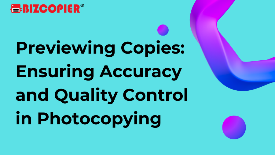 Previewing Copies: Ensuring Accuracy and Quality Control in Photocopying