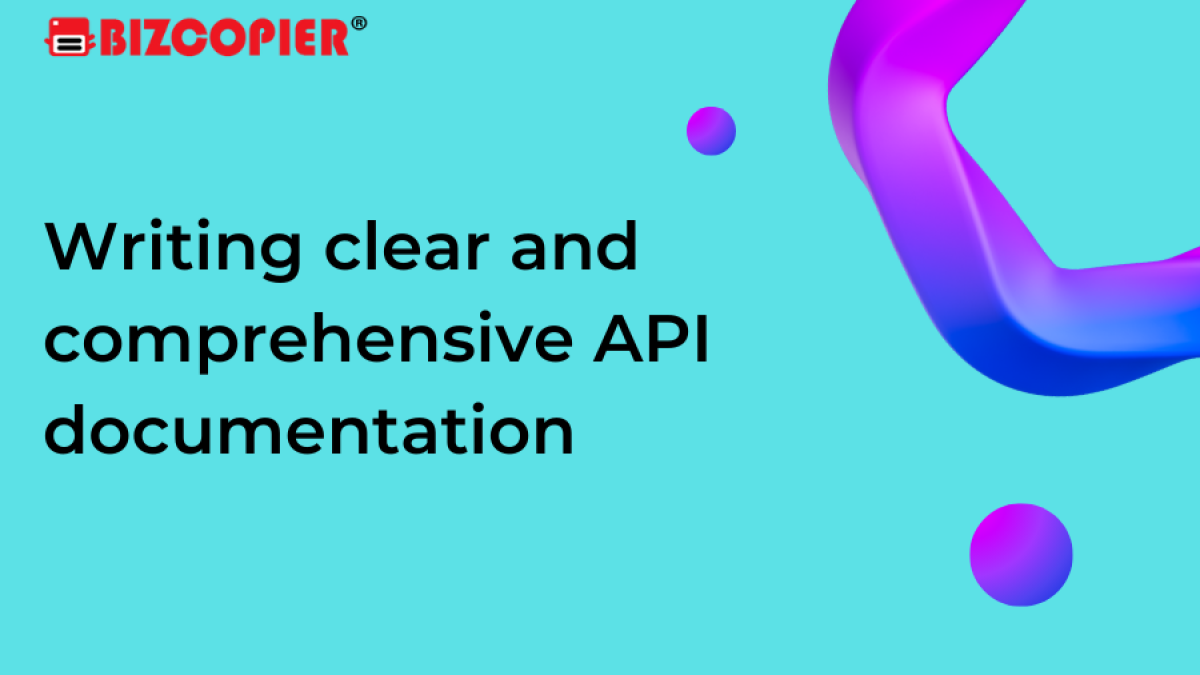 Writing clear and comprehensive API documentation