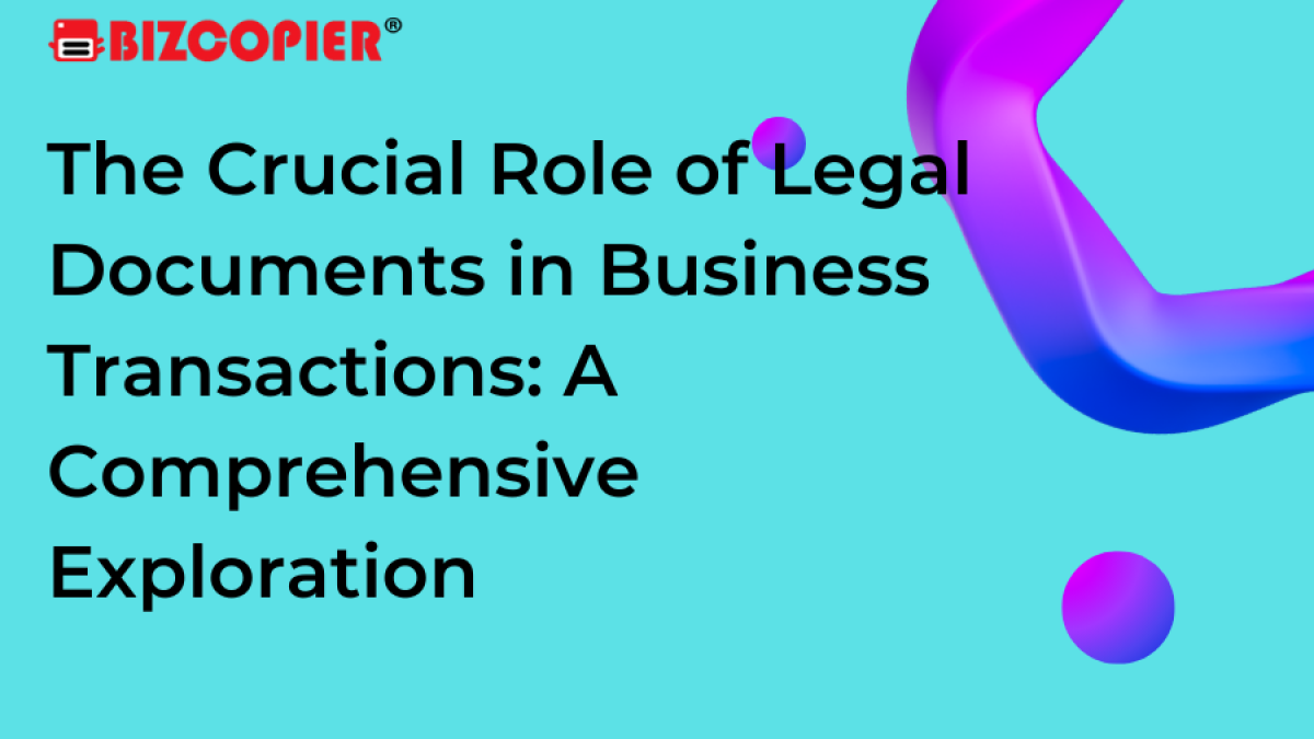 The Crucial Role of Legal Documents in Business Transactions: A Comprehensive Exploration