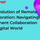The Evolution of Remote Collaboration: Navigating Document Collaboration in a Digital World