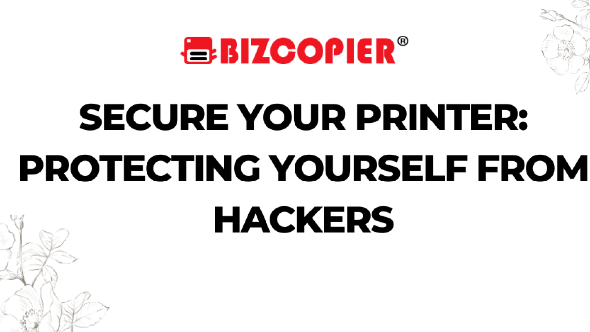 Secure Your Printer: Protecting Yourself from Hackers
