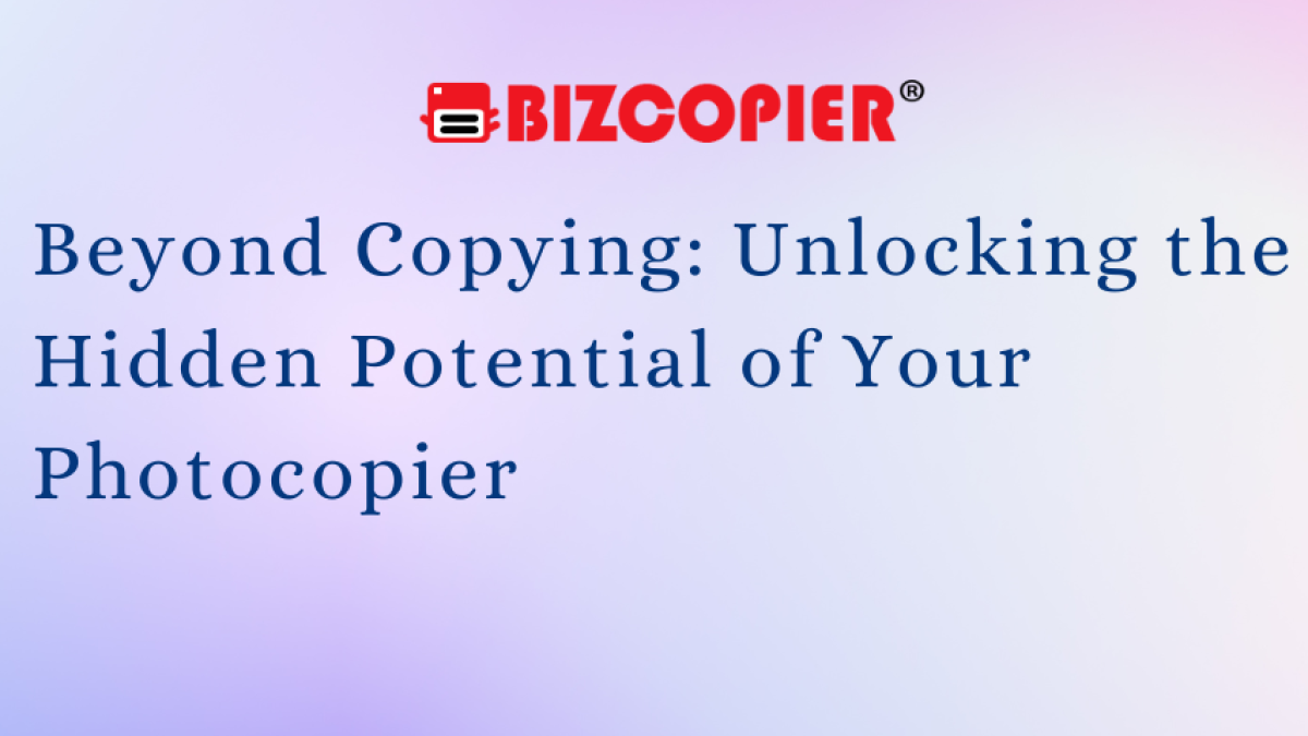 Beyond Copying: Unlocking the Hidden Potential of Your Photocopier